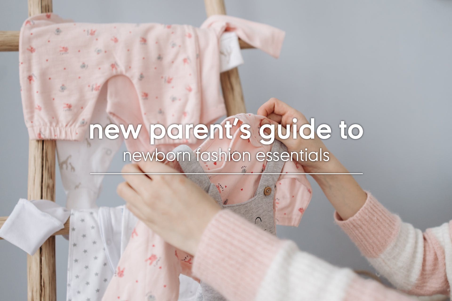 A New Parent's Guide To Newborn Fashion Essentials